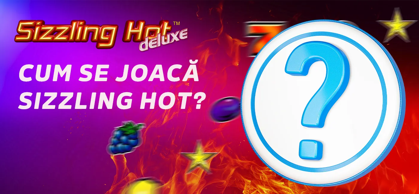 Instrucțiuni pentru a începe să joci Sizzling Hot
